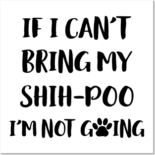If I Can't Bring My Shih Poo I'm Not Going Posters and Art